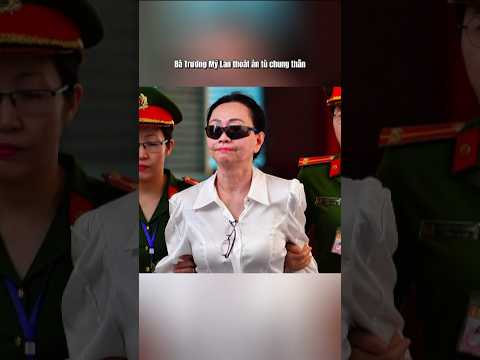 Bà Trương Mỹ Lan thoát án tù chung thân