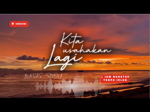 BATAS SENJA - KITA USAHAKAN LAGI 1 JAM TANPA IKLAN
