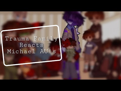 Trauma Family React to Michael's AU's || TF || Afton Family || FNaF || Multifandom || Gacha Club