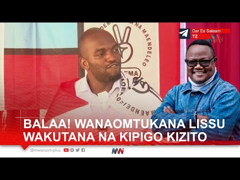 BALAA! WANAOMTUKANA LISSU WAKUTANA NA KIPIGO KIZITO, WAMTAKA MBOWE AMPISHE LISSU UENYEKITI