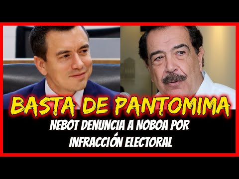 Basta de pantomima. Nebot denuncia a Noboa por infracción electoral