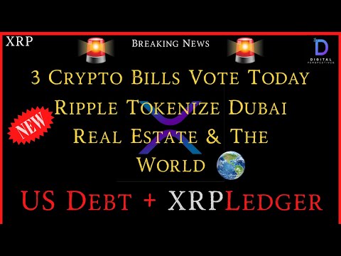 XRP- 3 Crypto Bills VOTE Today - Ripple Tokenize Real Estate In Dubai & The World -  US Debt + XRPL