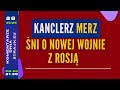 Komentarze dnia Strajku Kanclerz Merz ?ni o nowej wojnie z Rosj?