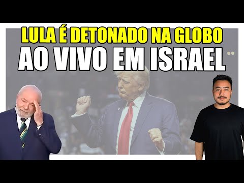 Efeito Trump: Lula é detonado ao vivo na Globo durante entrevista em Israel