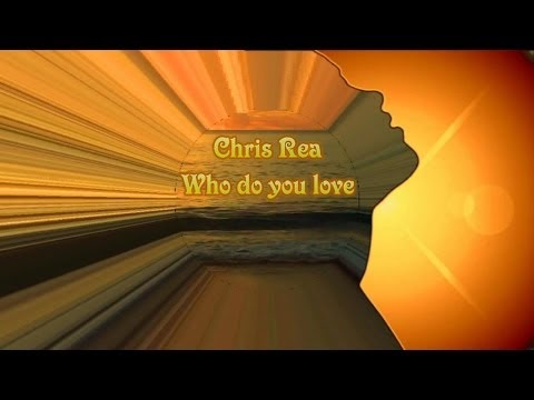 Chris Rea - Who Do You Love (Lyrics)