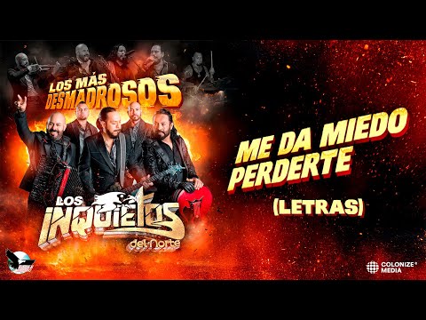 Los Inquietos Del Norte - Me Da Miedo Perderte (Official Lyrics)