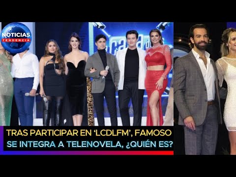 Tras participar en ‘La Casa de los Famosos México’ famoso se integra a telenovela ¿quién es? #lcdlf2