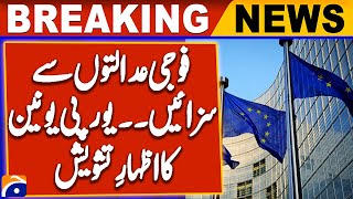 EU Expresses Concern Over Military Court Sentences Against May 9 Rioters | Geo News