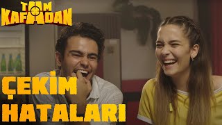 TAM KAFADAN 1. SEZON ÇEKİM HATALARI