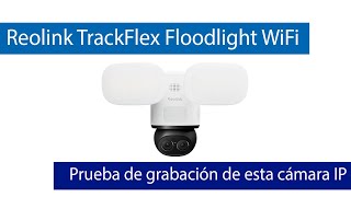 Reolink TrackFlex Floodlight WiFi: Prueba de grabación de esta cámara IP