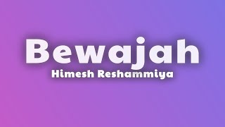Himesh Reshammiya - Bewajah (Lyrics)