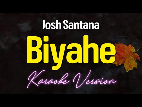 BIYAHE - Josh Santana (KARAOKE Version)