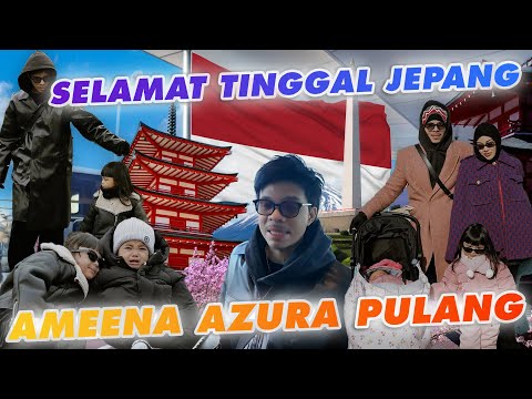 HARI TERAKHIR JEPANG, AMEENA AZURA PULANG!!