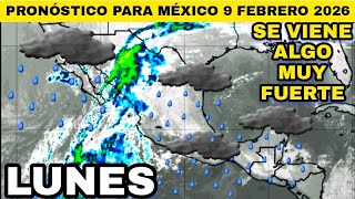 🔴 PRONÓSTICO DEL TIEMPO PARA MÉXICO ESTE LUNES 9 DE FEBRERO DE 2026, SE VIENE ALGO MUY FUERTE 