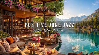 Positive June Summer Jazz 🌞 Outdoor Cafe Ambience with Soft Jazz Background Music for Stress Relief