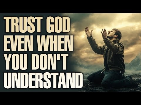 Keep Trusting God Even When You Don't Understand