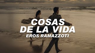 Eros Ramazzotti - Cosas De La Vida (Letra)