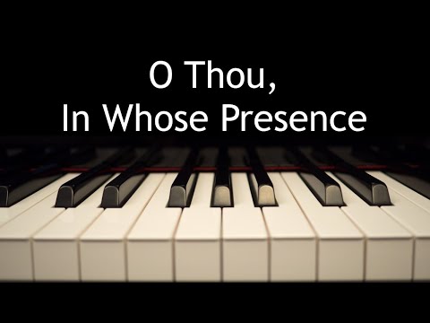 O Thou, In Whose Presence - piano instrumental hymn with lyrics