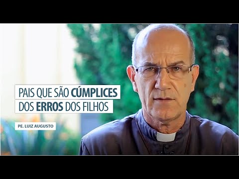 Padre Luiz Augusto: Pais que são cúmplices dos erros dos filhos