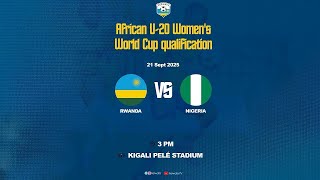 🔴LIVE: Rwanda 🇷🇼 vs Nigeria 🇳🇬 | African U-20 Women’s World Cup Qualifier