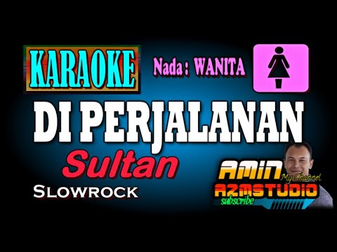 DI PERJALANAN Sultan KARAOKE Nada WANITA