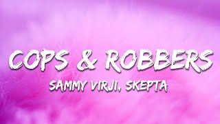 Sammy Virji - Cops & Robbers (Lyrics) ft. Skepta