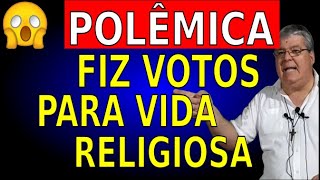 FIZ OS VOTOS PARA VIDA RELIGIOSA ?