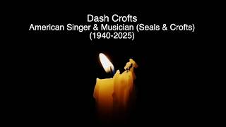DASH CROFTS - RIP - TRIBUTE TO THE AMERICAN SINGER-SONGWRITER WHO HAS DIED AGED 85