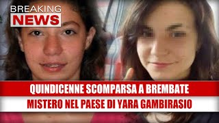 Quindicenne scomparsa a Brembate: mistero nel paese di Yara Gambirasio!