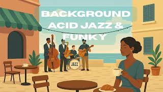 Background Acid Jazz & Funky | The Best of Acid Jazz & Fusion Funk | The Ultimate Beat Vibe Playlist