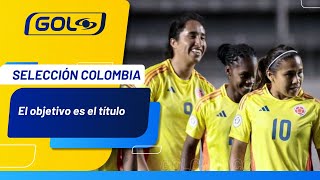 “El objetivo de la Selección Colombia Femenina 👀 es ganar la Copa América”