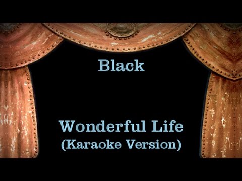 Black – Wonderful Life – Lyrics (Karaoke Version)