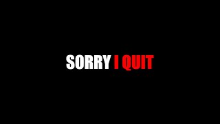 Sorry I Quit #sorry 🙂Thanks everyone
