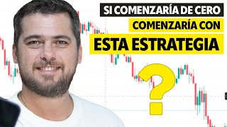 Si comenzaria de CERO a hacer TRADING, solo aprendería ESTA ESTRATEGIA
