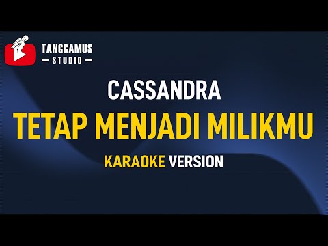 Cassandra – Tetap Menjadi Milikmu (Karaoke)