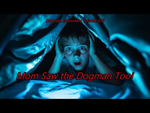 Mom Saw the Dogman Too! - Dogman Encounters Episode 556