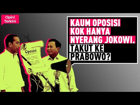 KAUM OPOSISI KOK HANYA NYERANG JOKOWI. TAKUT KE PRABOWO? I Opini Terkini