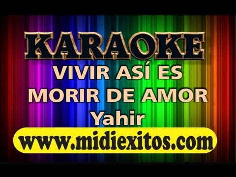 KARAOKE – VIVIR ASI ES MORIR DE AMOR – YAHIR   www.midiexitos.com