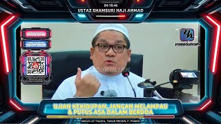 TAZKIRAH : Ujian Kehidupan, Jangan Melampau & Doa Yang Takkan Dimakbulkan - Ustaz Shamsuri Ahmad