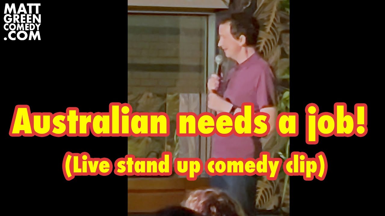 Australian needs a job! (Live stand up comedy clip)