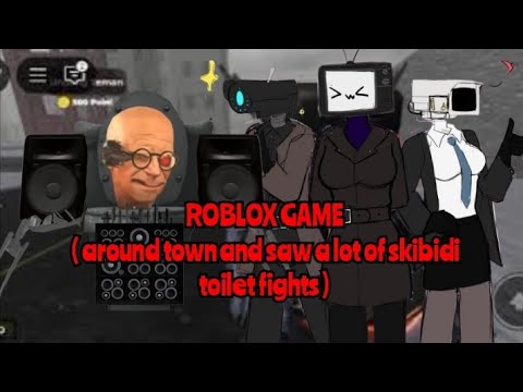 ROBLOX GAME ( around town and saw a lot of skibidi toilet fights )