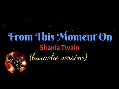 FROM THIS MOMENT ON – SHANIA TWAIN (karaoke version)