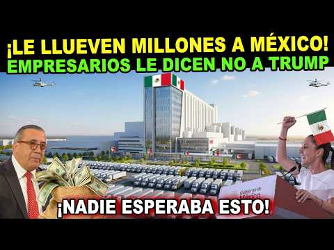 🇲🇽🔥¡SIN MIEDO A TRUMP! INVERSIONISTAS APUESTAN TODO POR MEXICO, ANUNCIAN MILLONARIA INVERSIÓN