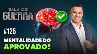 SALA DE GUERRA #125 - MENTALIDADE DO APROVADO