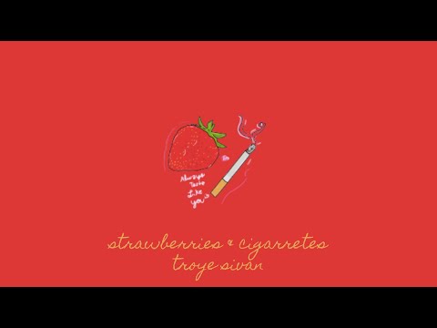strawberries and cigarettes ( lyrics ) - troye sivan