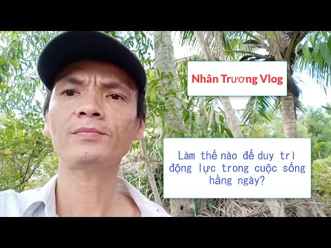 Nhân Trương Vlog | Làm thế nào để duy trì động lực trong cuộc sống hằng ngày?