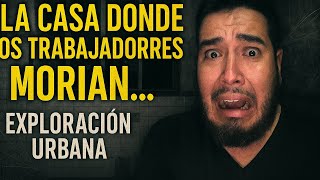 🏚️ La CASA donde los TRABAJADORES MORÍAN… y NADIE SABE POR QUÉ 😨 | Exploración Urbana