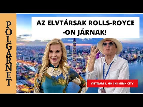 ROLLS ROYCE-os ELVTÁRSAK!- VACSORA A KUPIBAN? A magyar, aki életeket mentett! Vietnám 4. Polgarnet