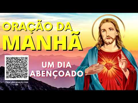ORAÇÃO DA MANHÃ = UM DIA ABENÇOADO