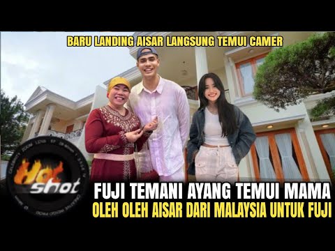 BARU LANDING AISAR LANGSUNG TEMUI CAMER FUJI TEMANI AYANG KETEMU MAMA BAWA SESUATU